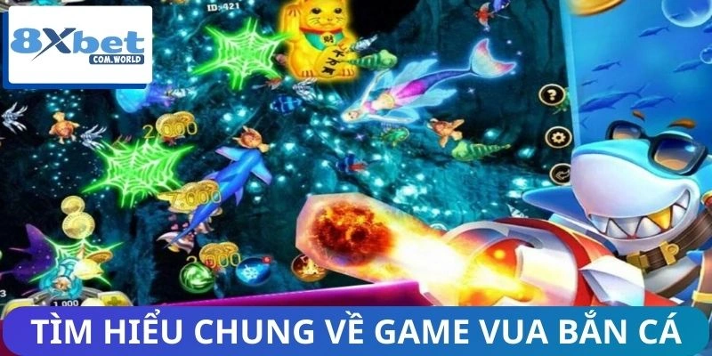 Vua Bắn Cá - Nâng Cao Kỹ Năng, Tối Ưu Hóa Chiến Lược 8XBET 1 Khái quát sơ lược về vua săn sinh vật