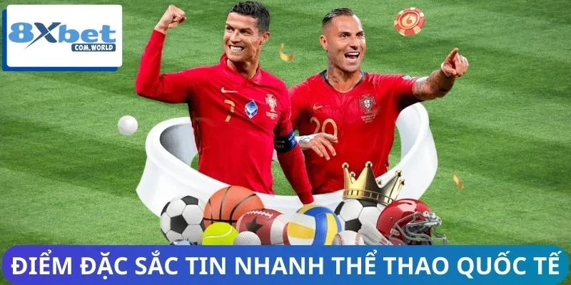 Tin Nhanh Thể Thao Quốc Tế Từ 8XBET - Cập Nhật Từng Giây 1 Điểm đặc sắc của tin nhanh thể thao quốc tế nhà cái 8XBET