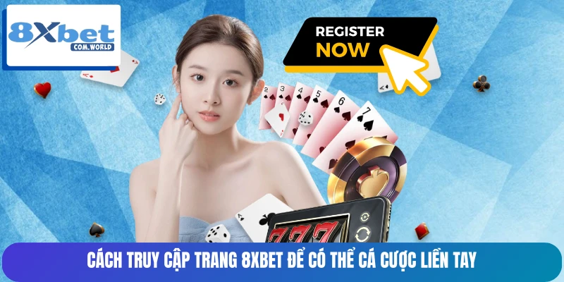 Cách truy cập trang 8XBET để có thể cá cược liền tay